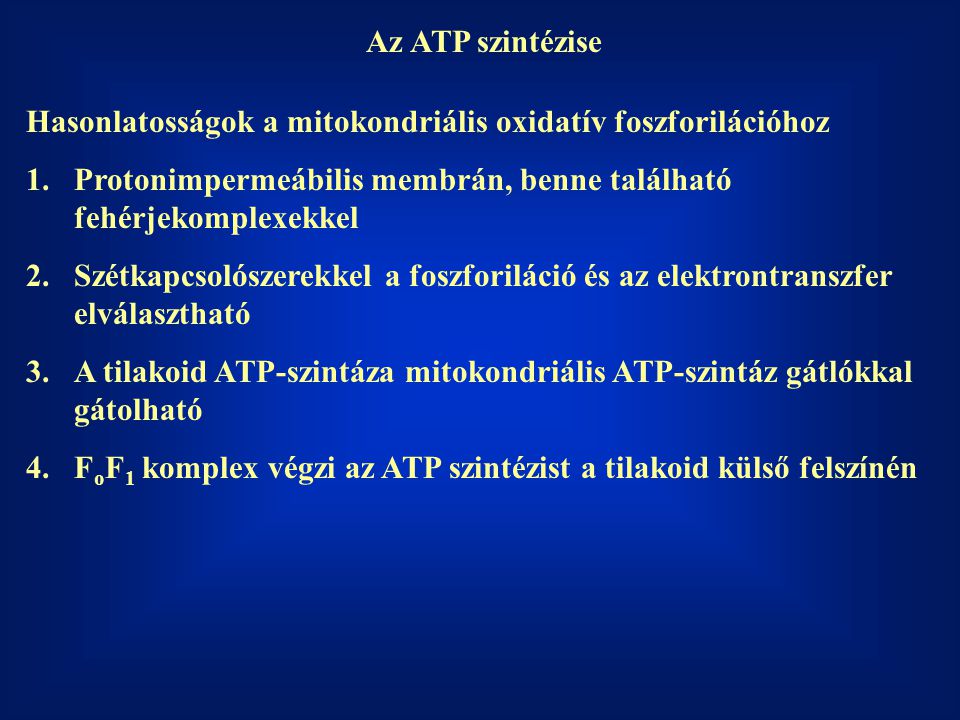 Az ATP szintézise Hasonlatosságok a mitokondriális oxidatív foszforilációhoz. Protonimpermeábilis membrán, benne található fehérjekomplexekkel.