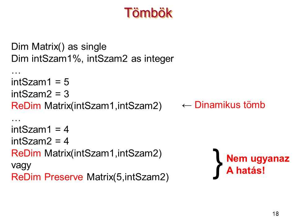 } Tömbök Dim Matrix() as single Dim intSzam1%, intSzam2 as integer …