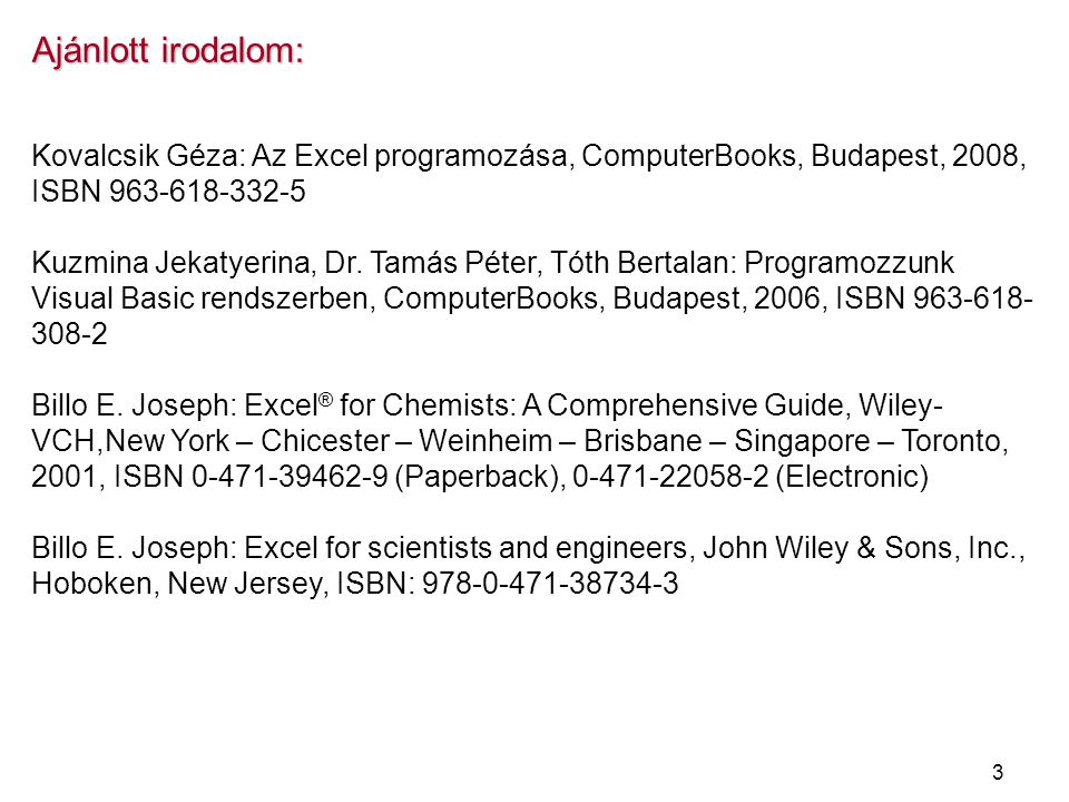 Ajánlott irodalom: Kovalcsik Géza: Az Excel programozása, ComputerBooks, Budapest, 2008, ISBN