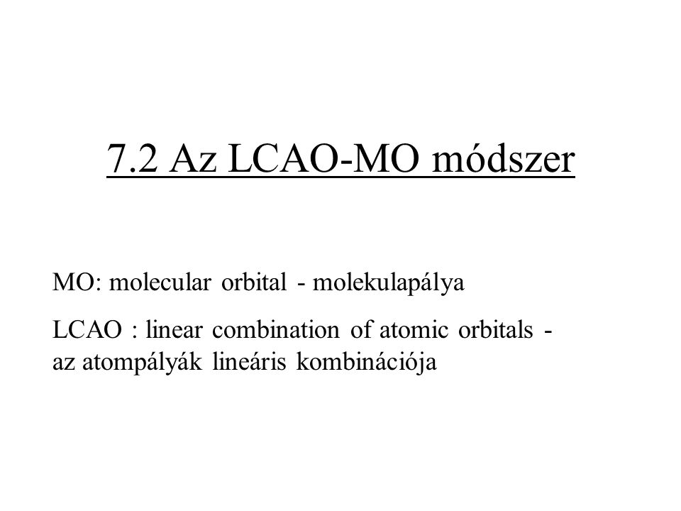 7.2 Az LCAO-MO módszer MO: molecular orbital - molekulapálya