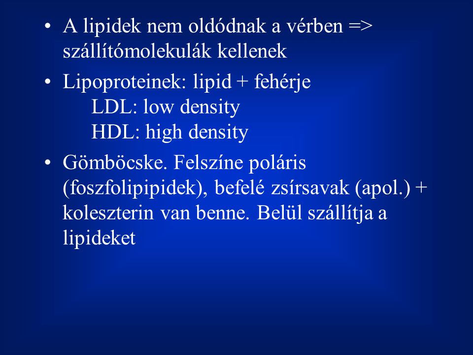 A lipidek nem oldódnak a vérben => szállítómolekulák kellenek