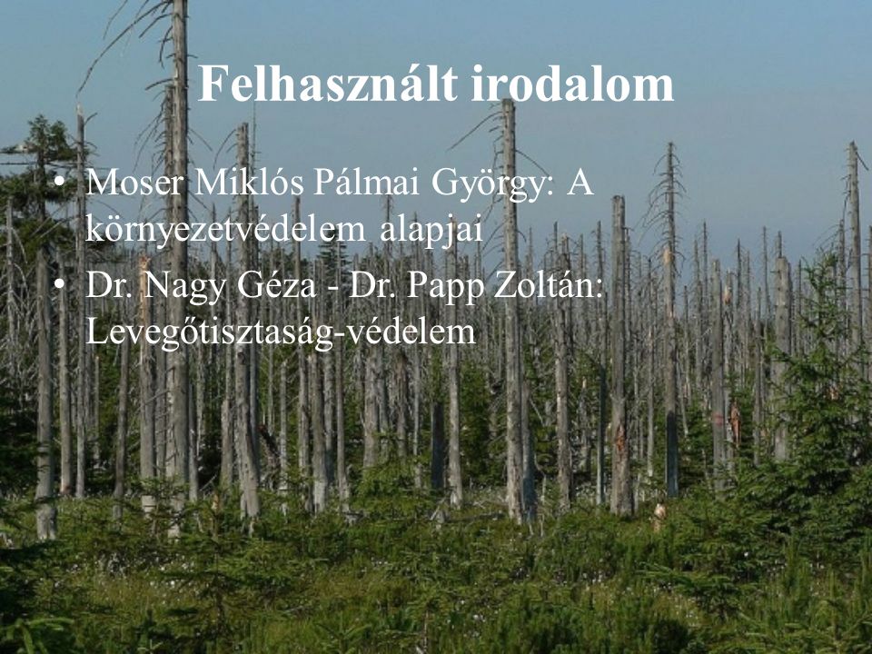 Felhasznált irodalom Moser Miklós Pálmai György: A környezetvédelem alapjai.