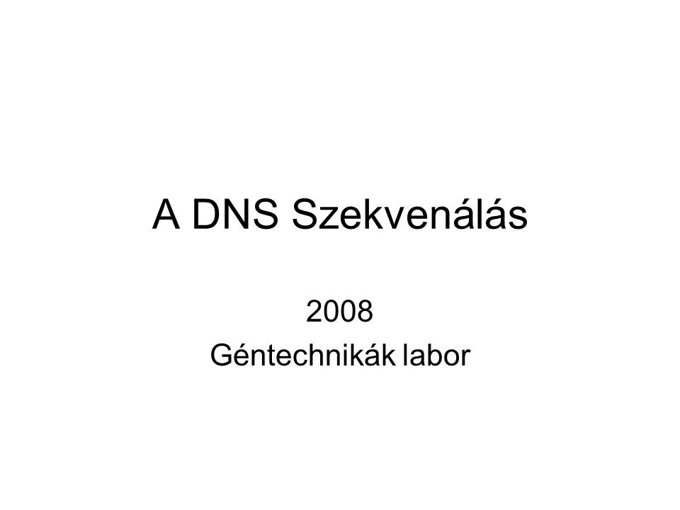 A DNS Szekvenálás 2008 Géntechnikák labor
