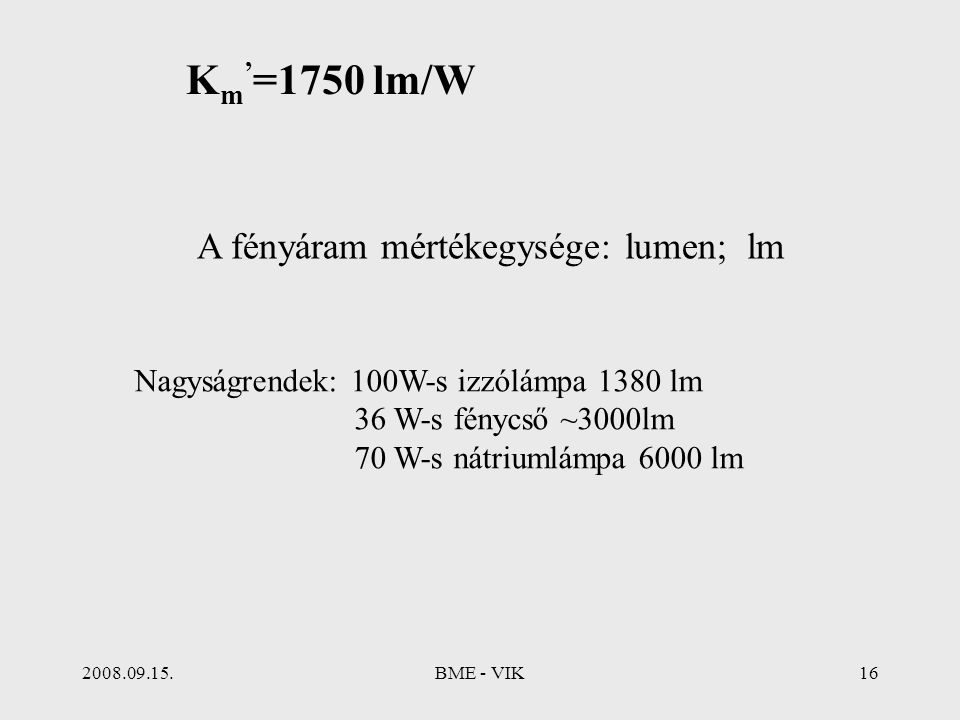 Km’=1750 lm/W A fényáram mértékegysége: lumen; lm