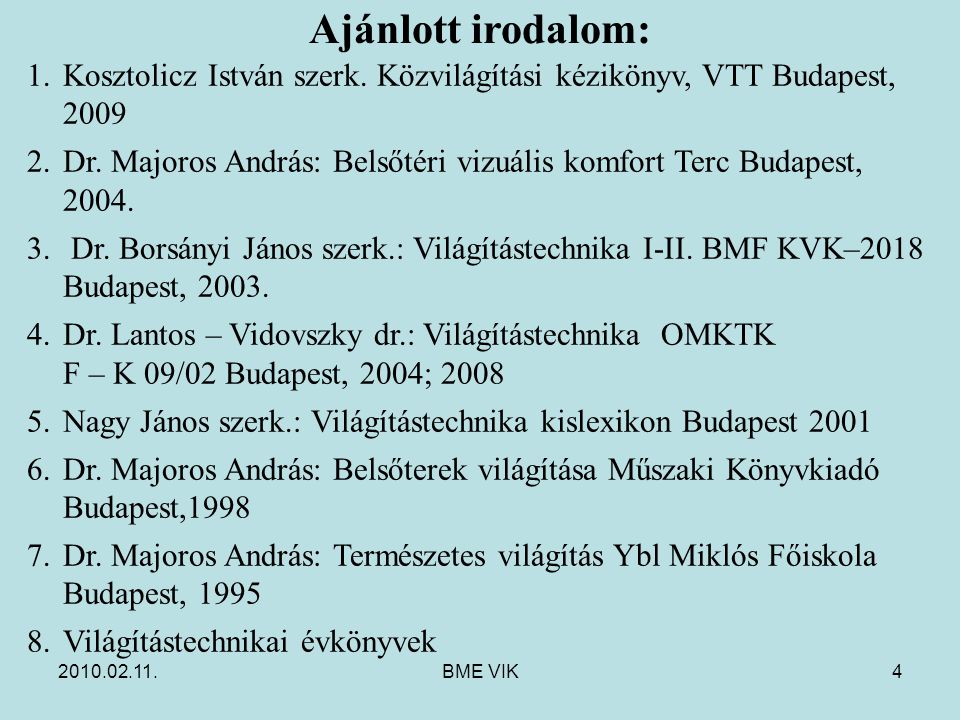 Ajánlott irodalom: Kosztolicz István szerk. Közvilágítási kézikönyv, VTT Budapest,