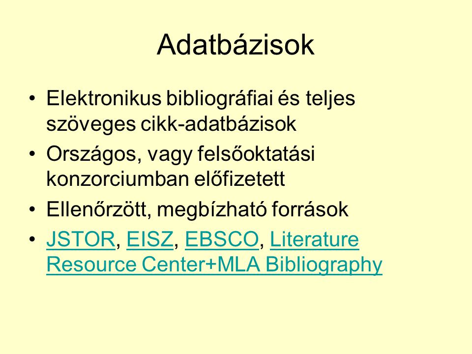 Adatbázisok Elektronikus bibliográfiai és teljes szöveges cikk-adatbázisok. Országos, vagy felsőoktatási konzorciumban előfizetett.