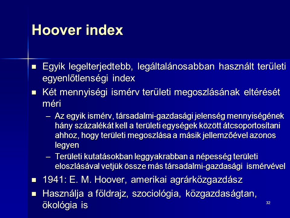 Hoover index Egyik legelterjedtebb, legáltalánosabban használt területi egyenlőtlenségi index.