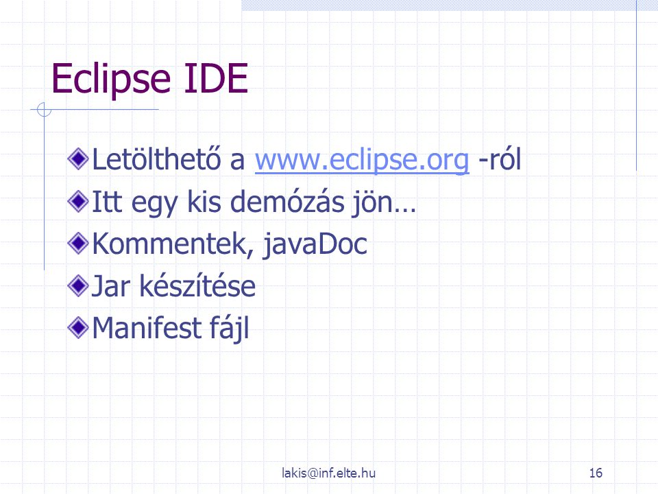 Eclipse IDE Letölthető a   -ról Itt egy kis demózás jön…