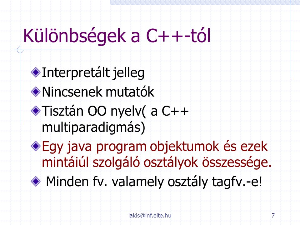 Különbségek a C++-tól Interpretált jelleg Nincsenek mutatók