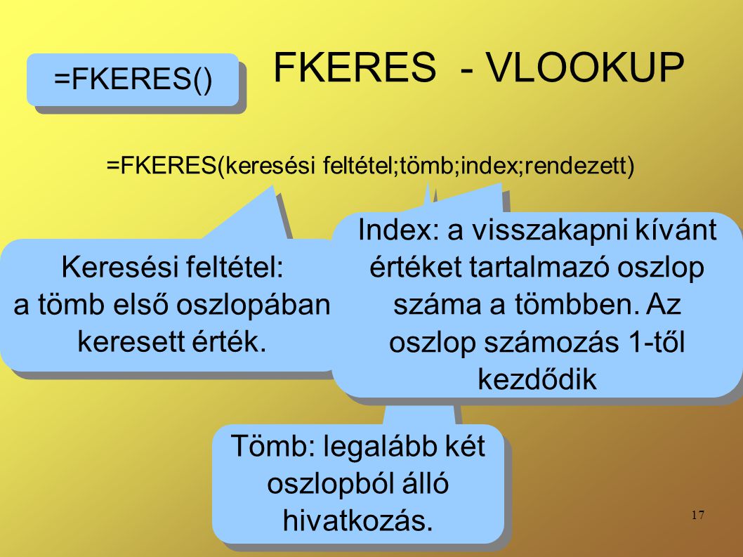 =FKERES(keresési feltétel;tömb;index;rendezett)