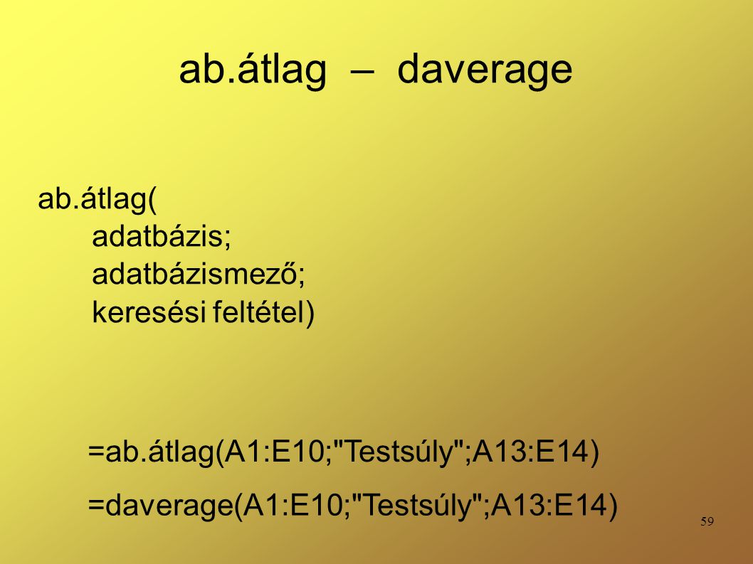 ab.átlag( adatbázis; adatbázismező; keresési feltétel)