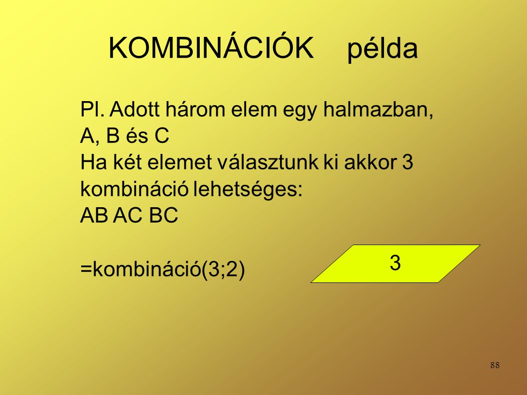KOMBINÁCIÓK példa Pl. Adott három elem egy halmazban, A, B és C