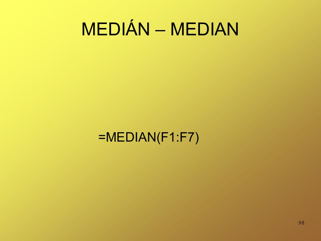 MEDIÁN – MEDIAN =MEDIAN(F1:F7)