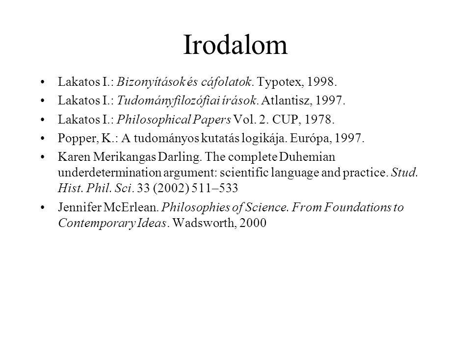 Irodalom Lakatos I.: Bizonyítások és cáfolatok. Typotex, 1998.