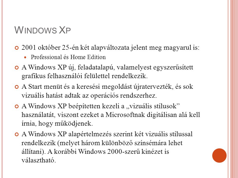Windows Xp 2001 október 25-én két alapváltozata jelent meg magyarul is: Professional és Home Edition.