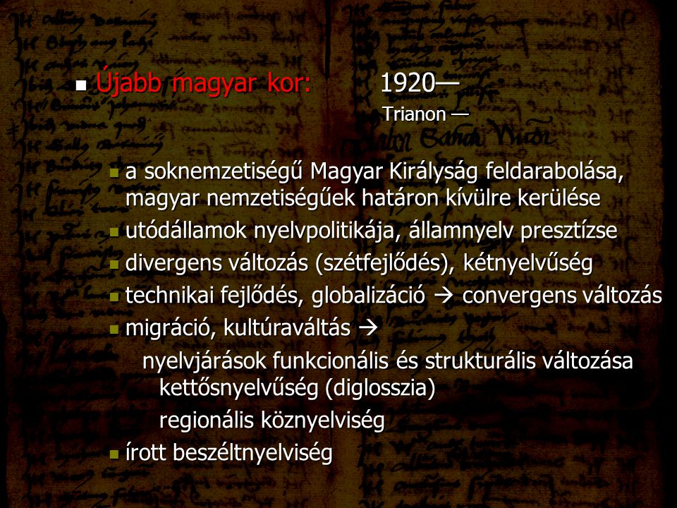 Újabb magyar kor: 1920— Trianon — a soknemzetiségű Magyar Királyság feldarabolása, magyar nemzetiségűek határon kívülre kerülése.