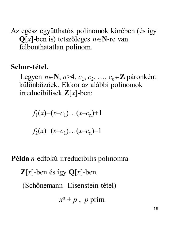 Az egész együtthatós polinomok körében (és így Q[x]-ben is) tetszőleges nN-re van felbonthatatlan polinom.