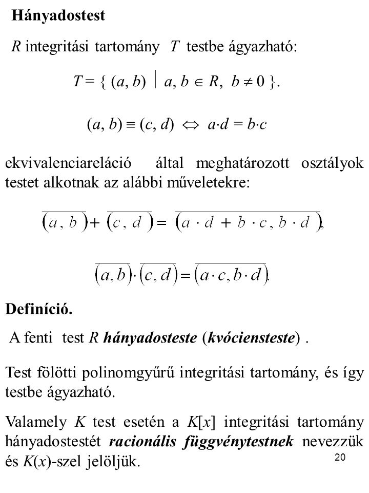 Hányadostest R integritási tartomány T testbe ágyazható: T = { (a, b)  a, b  R, b  0 }. (a, b)  (c, d)  ad = bc.