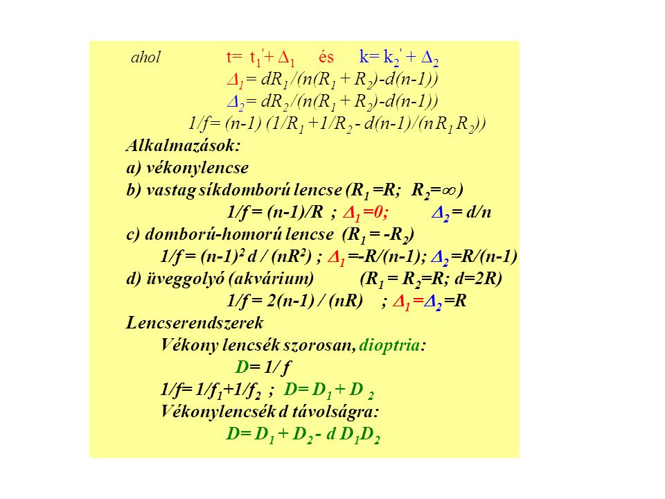 ahol t= t1 + 1 és k= k2 + 2 1= dR1 /(n(R1 + R2)-d(n-1)) 2= dR2 /(n(R1 + R2)-d(n-1)) 1/f= (n-1) (1/R1 +1/R2 - d(n-1)/(n R1 R2))
