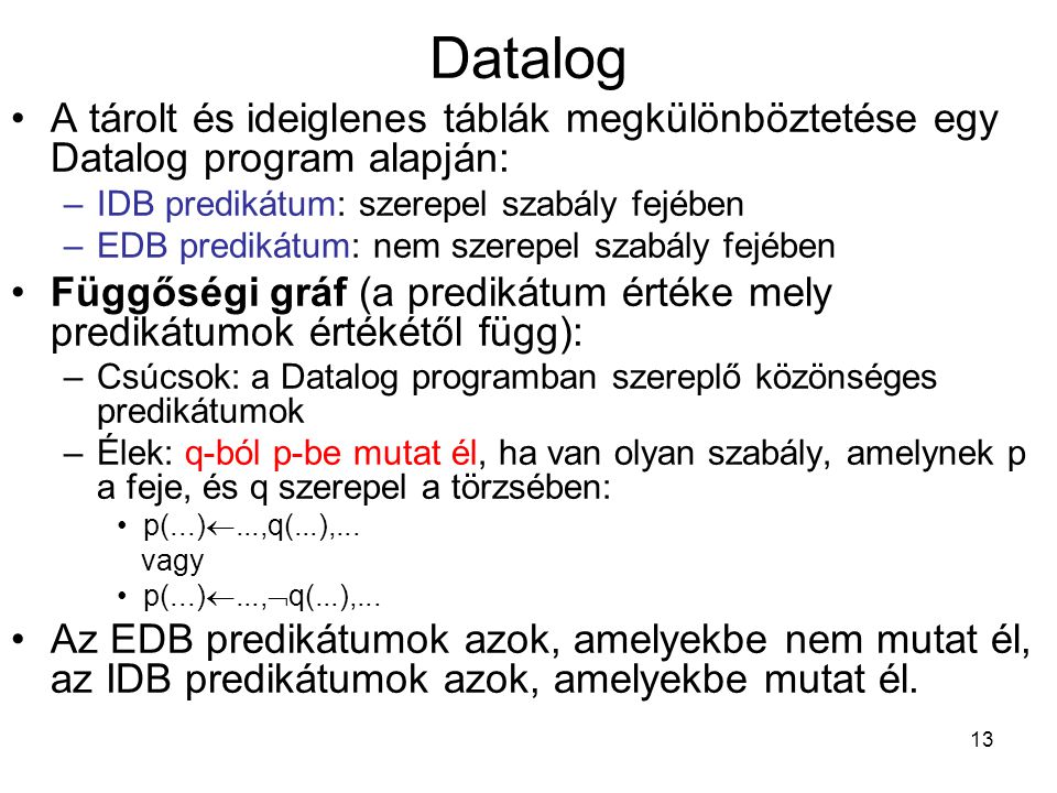 Datalog A tárolt és ideiglenes táblák megkülönböztetése egy Datalog program alapján: IDB predikátum: szerepel szabály fejében.