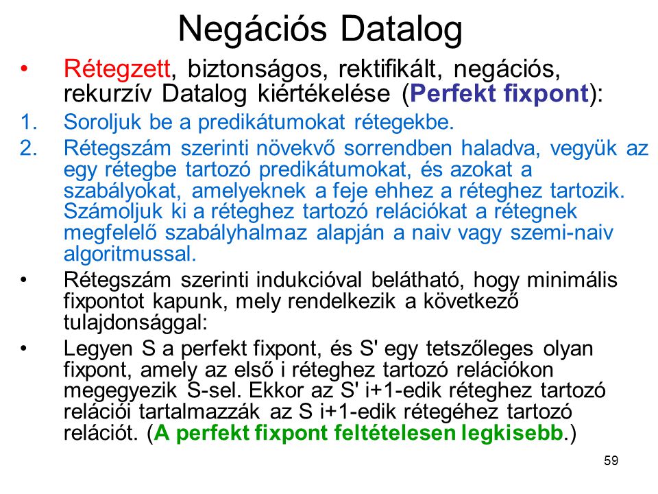 Negációs Datalog Rétegzett, biztonságos, rektifikált, negációs, rekurzív Datalog kiértékelése (Perfekt fixpont):