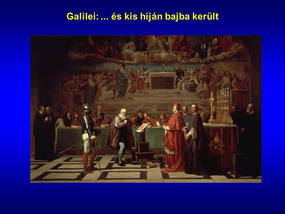 Galilei: ... és kis híján bajba került