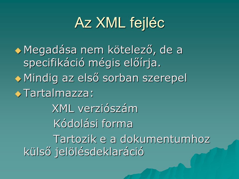 Az XML fejléc Megadása nem kötelező, de a specifikáció mégis előírja.