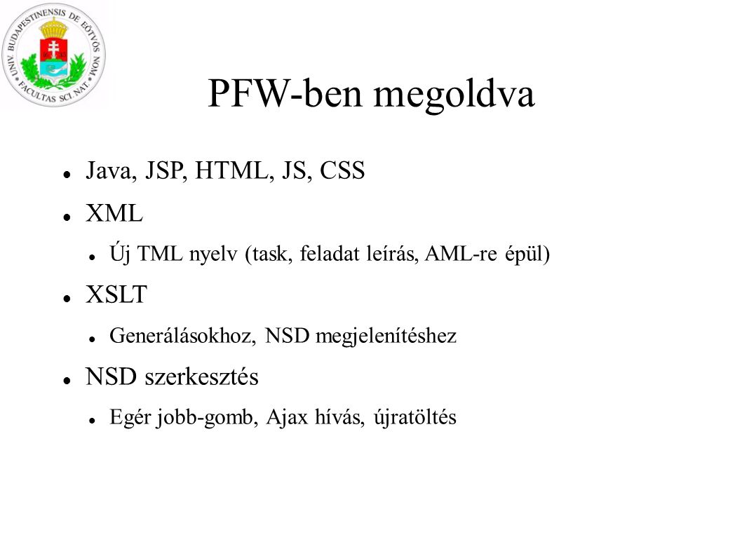 PFW-ben megoldva Java, JSP, HTML, JS, CSS XML XSLT NSD szerkesztés