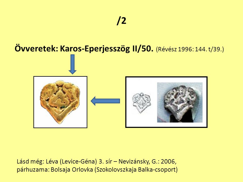 /2 Övveretek: Karos-Eperjesszög II/50. (Révész 1996: 144. t/39.)
