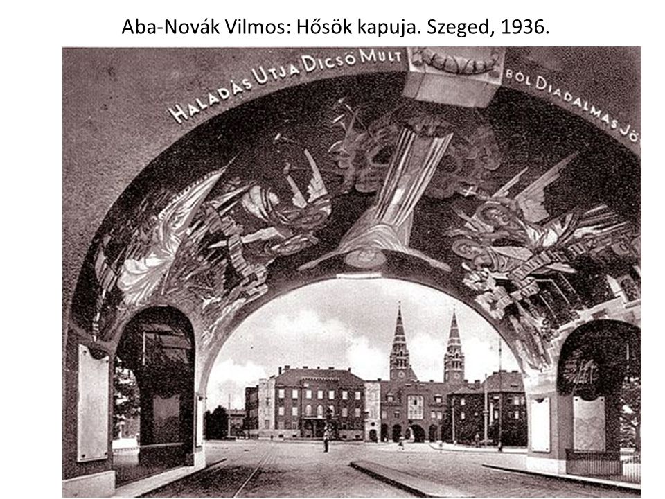 Aba-Novák Vilmos: Hősök kapuja. Szeged, 1936.