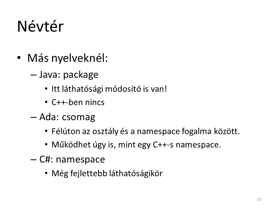 Névtér Más nyelveknél: Java: package Ada: csomag C#: namespace
