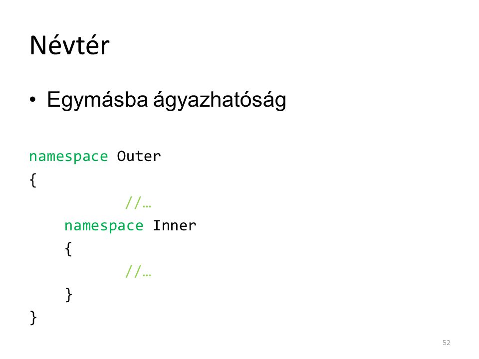 Névtér Egymásba ágyazhatóság namespace Outer { //… namespace Inner }