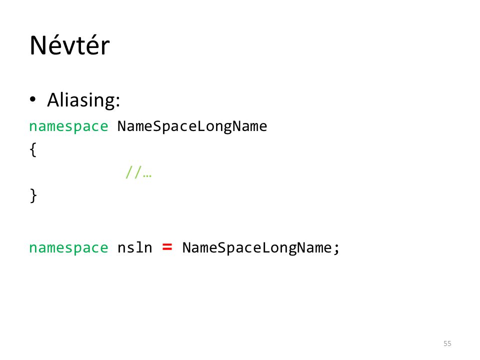 Névtér Aliasing: namespace NameSpaceLongName { //… }