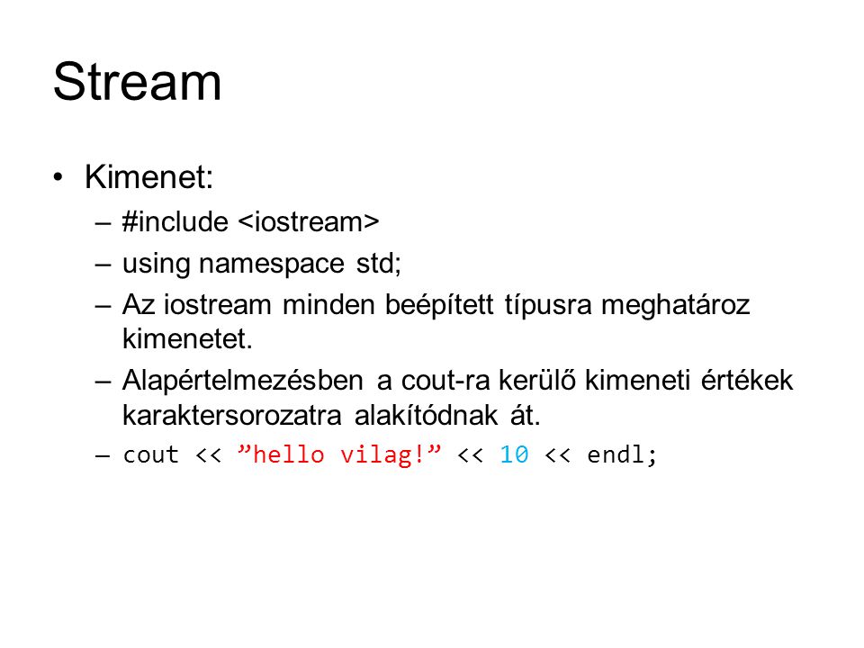 Stream Kimenet: #include <iostream> using namespace std;