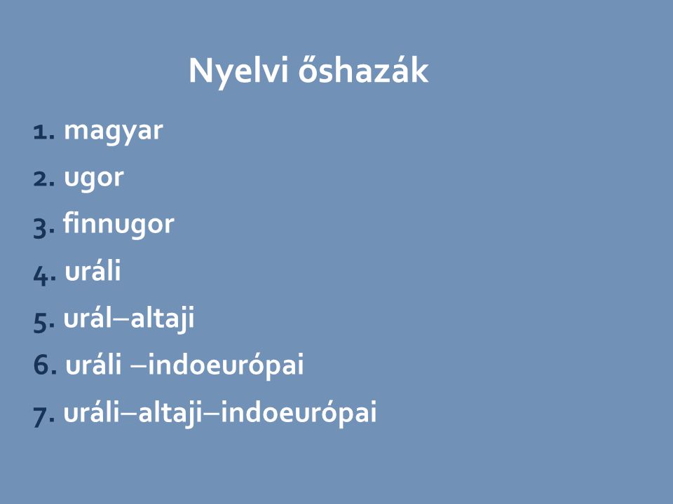 Nyelvi őshazák 1. magyar 2. ugor 3. finnugor 4.