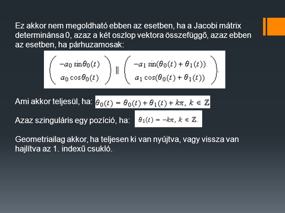 Ez akkor nem megoldható ebben az esetben, ha a Jacobi mátrix determinánsa 0, azaz a két oszlop vektora összefüggő, azaz ebben az esetben, ha párhuzamosak: