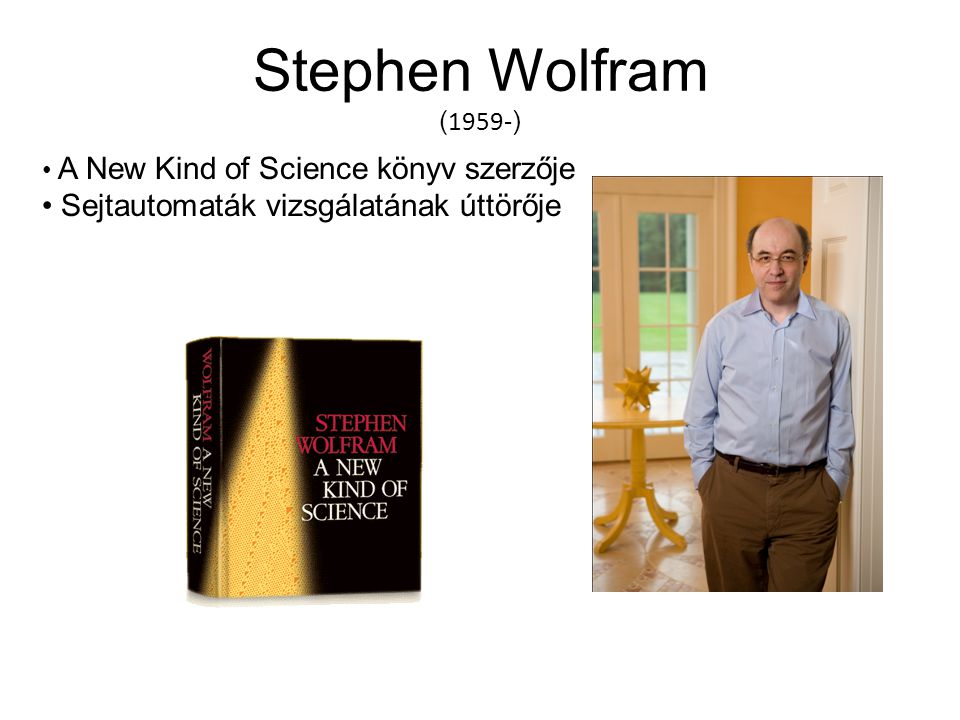Stephen Wolfram Sejtautomaták vizsgálatának úttörője (1959-)
