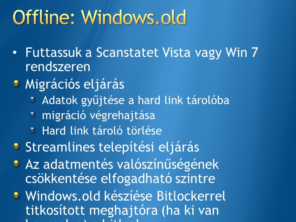 Offline: Windows.old Futtassuk a Scanstatet Vista vagy Win 7 rendszeren. Migrációs eljárás. Adatok gyűjtése a hard link tárolóba.