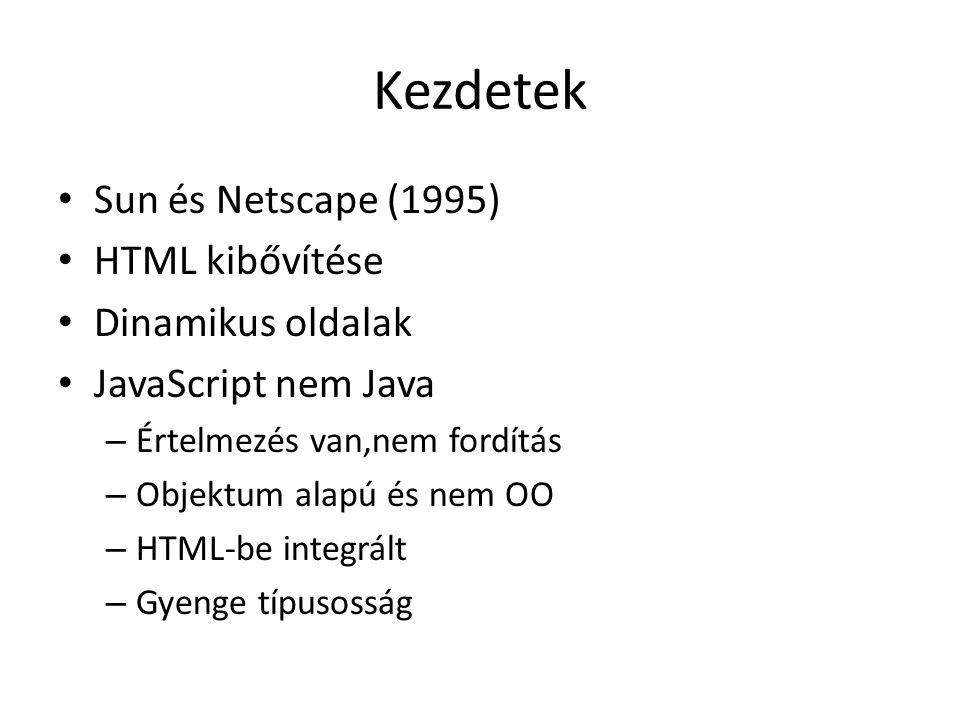 Kezdetek Sun és Netscape (1995) HTML kibővítése Dinamikus oldalak