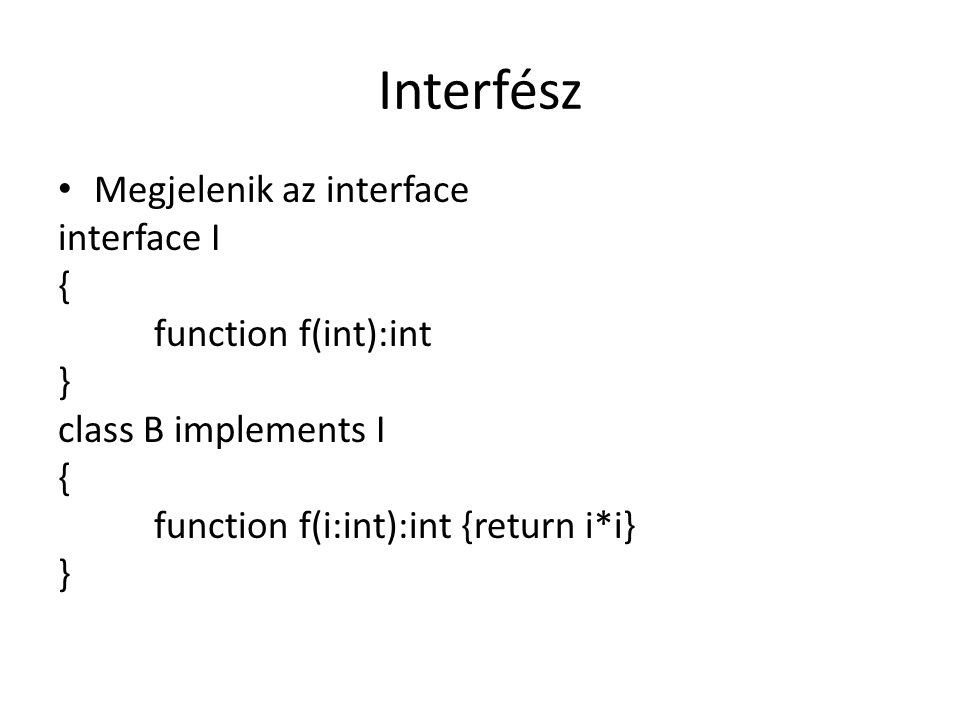 Interfész Megjelenik az interface interface I { function f(int):int }