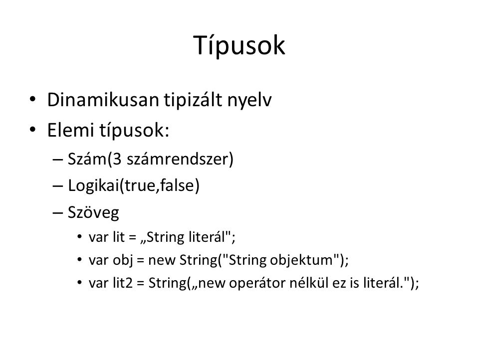 Típusok Dinamikusan tipizált nyelv Elemi típusok: Szám(3 számrendszer)
