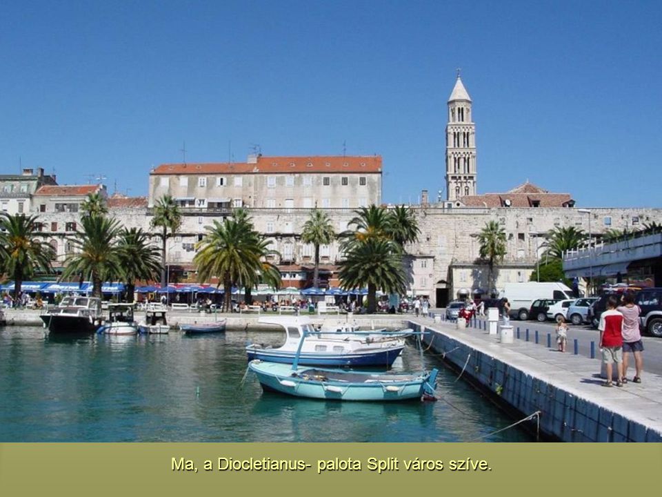 Ma, a Diocletianus- palota Split város szíve.