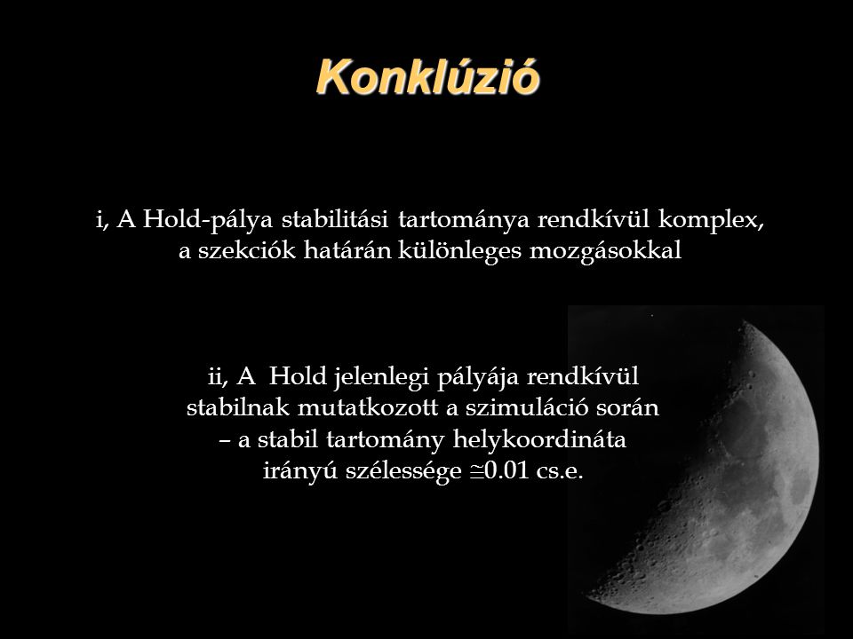 Konklúzió i, A Hold-pálya stabilitási tartománya rendkívül komplex, a szekciók határán különleges mozgásokkal.