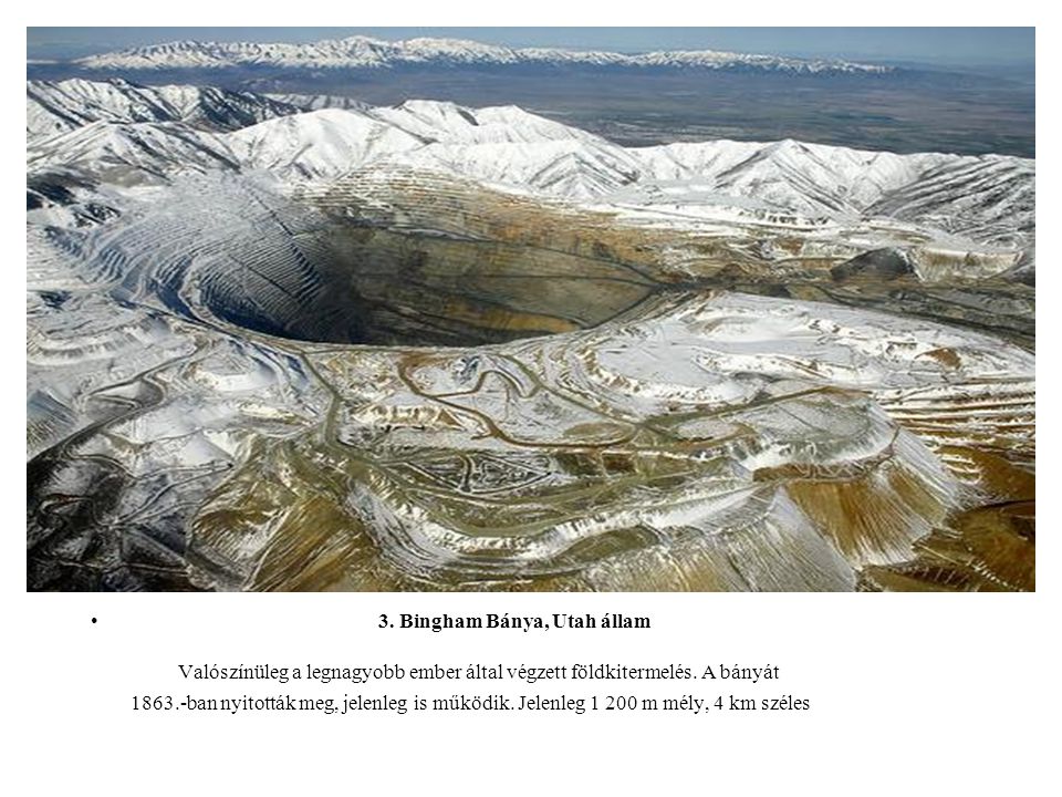 3. Bingham Bánya, Utah állam Valószínüleg a legnagyobb ember által végzett földkitermelés.