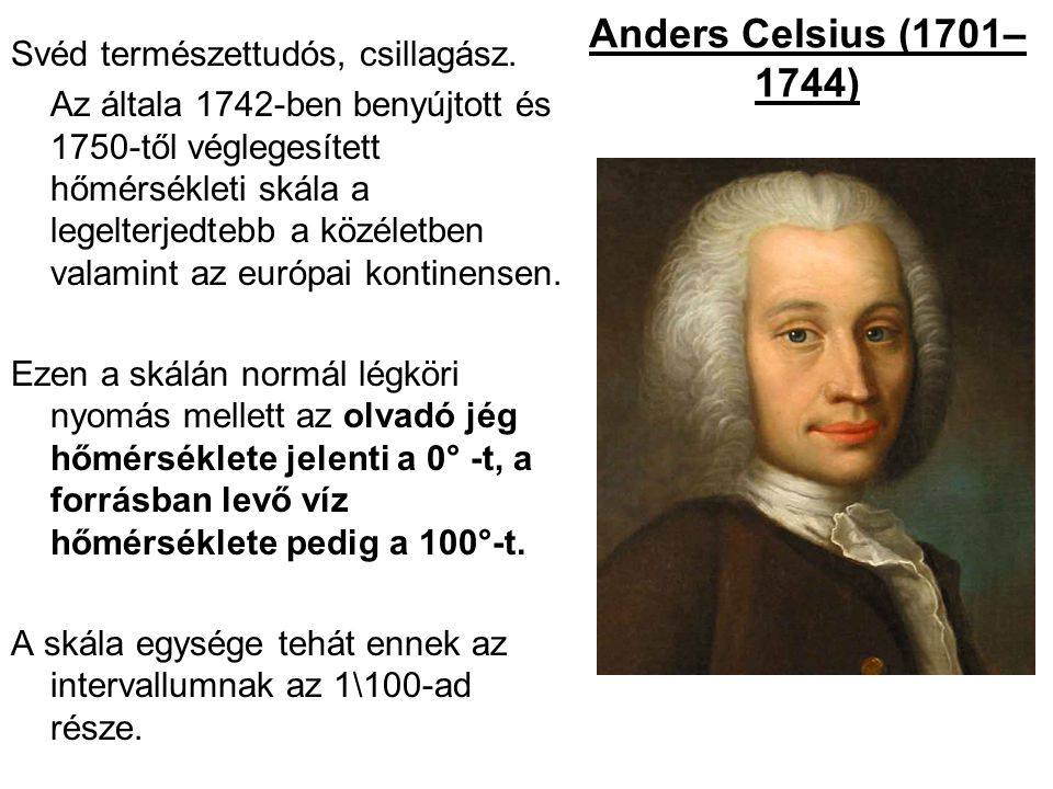 Anders Celsius (1701–1744) Svéd természettudós, csillagász.