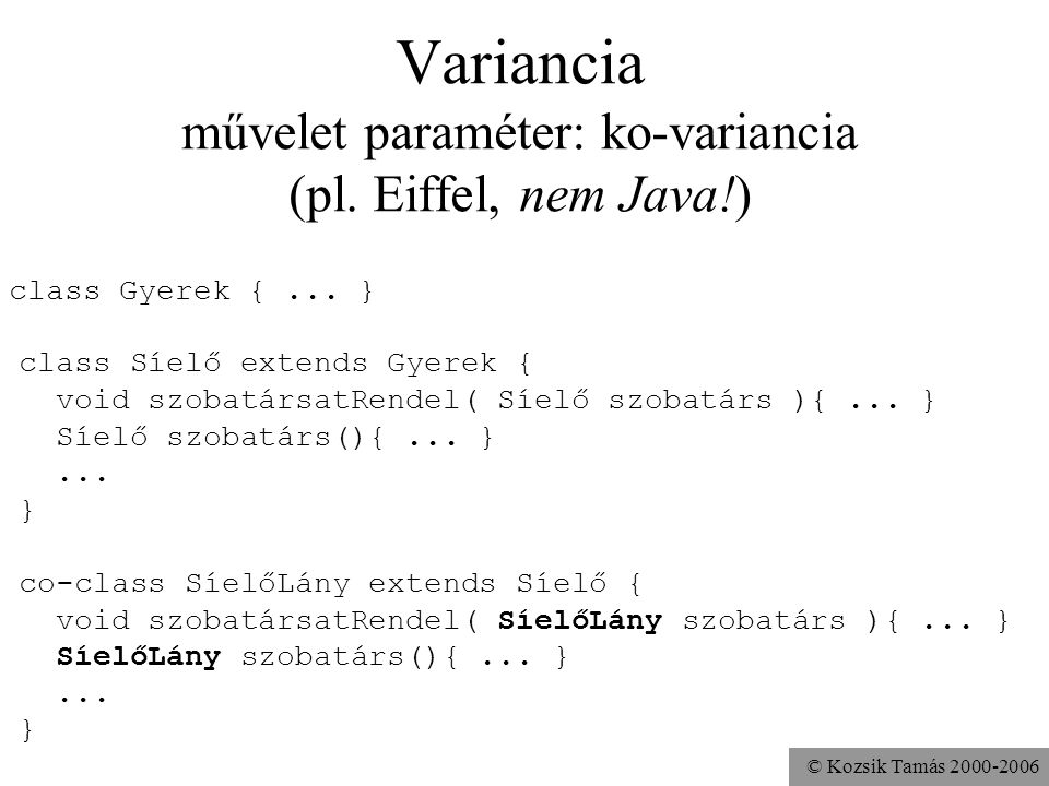Variancia művelet paraméter: ko-variancia (pl. Eiffel, nem Java!)