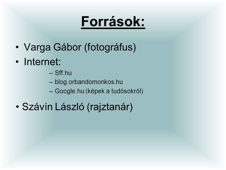 Források: Varga Gábor (fotográfus) Internet: Szávin László (rajztanár)