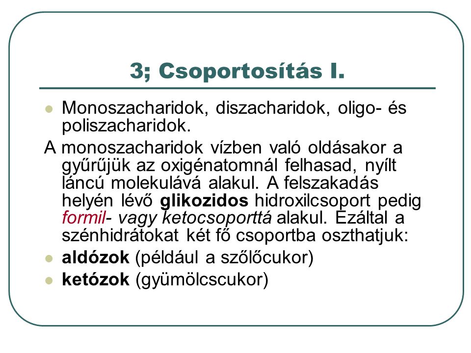 3; Csoportosítás I. Monoszacharidok, diszacharidok, oligo- és poliszacharidok.