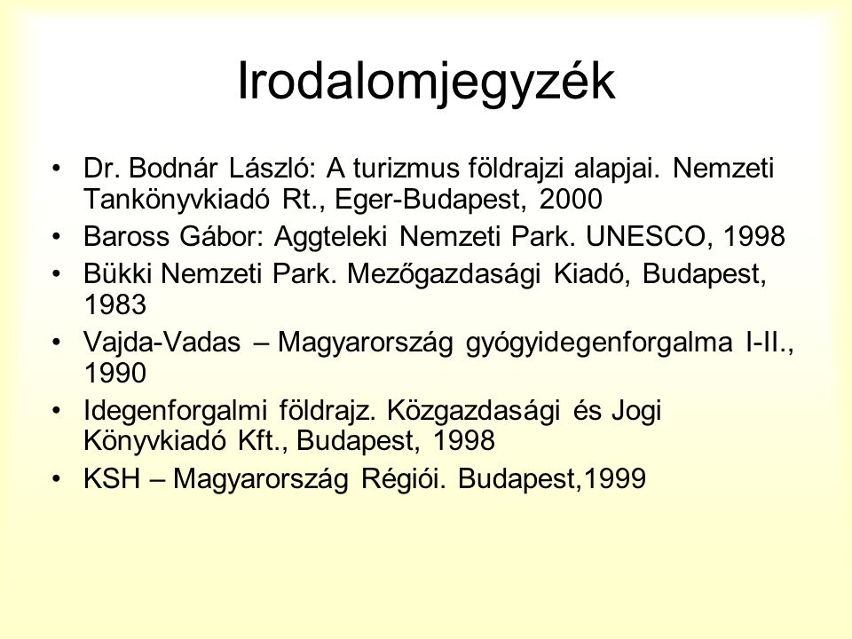 Irodalomjegyzék Dr. Bodnár László: A turizmus földrajzi alapjai. Nemzeti Tankönyvkiadó Rt., Eger-Budapest,