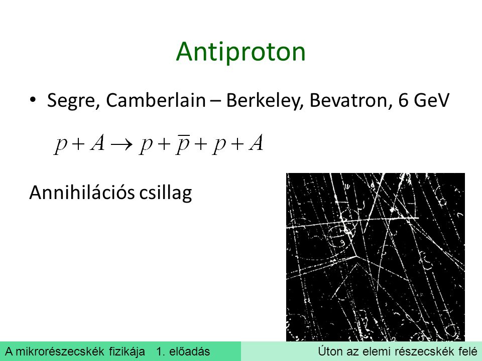 Antiproton Segre, Camberlain – Berkeley, Bevatron, 6 GeV
